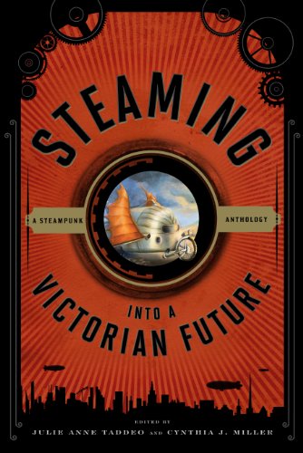Steaming into a Victorian Future: A Steampunk Anthology by Scarecrow Press