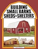 Building Small Barns, Sheds & Shelters