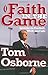 Faith in the Game: Lessons on Football, Work, and Life - Book by Tom Osborne