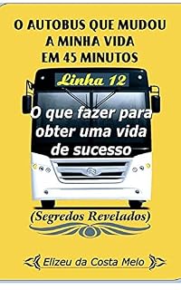 Livro O AUTOBUS QUE MUDOU A MINHA VIDA EM 45 MINUTOS: A Minha Vida em 45 minutos