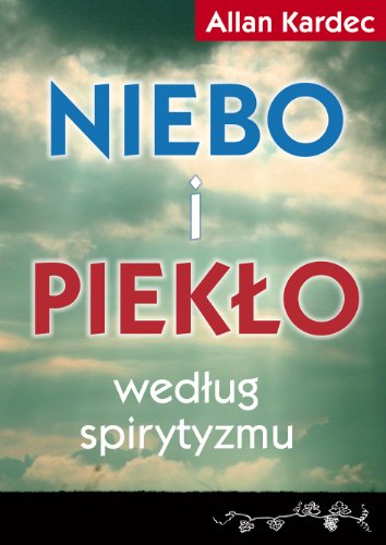 Niebo i pieklo wedlug spirytyzmu