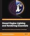 Unreal Engine Lighting and Rendering Essentials
