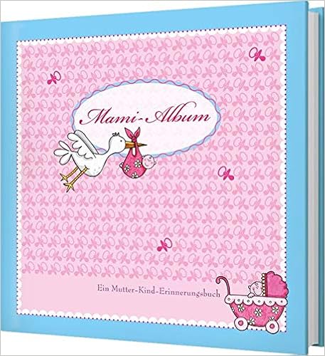 Mami Album: Ein Mutter-Kind-Erinnerungsalbum Mami Album: Ein Mutter-Kind-Erinnerungsalbum