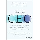 The New CEO: Lessons from CEOs on How to Start Well and Perform Quickly (Minus the Common Mistakes)