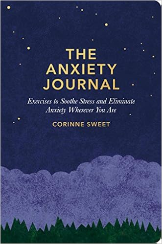 The Anxiety Journal: Exercises to Soothe Stress and Eliminate Anxiety Wherever You Are, by Corinne Sweet