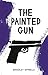 The Painted Gun by