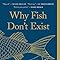 Why Fish Don't Exist: A Story of Loss, Love, and the Hidden Order of ...