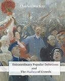 Extraordinary Popular Delusions and The Madness of Crowds