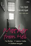Mother From Hell: Two Brothers, a Sadistic Mother, a Childhood Destroyed. by Kenneth M. Doyle, Patrick Doyle