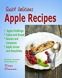 Apple Recipes: Desserts, Breads, Sauces and Juices (Cooking Recipes) by Kaye Dennan