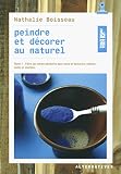 Peindre et décorer au naturel (Tome 1-Faire soi-même peintures pour murs et boiseries, enduits, colles et mortiers) (Tout beau tout bio - Alternatives) (French Edition) by