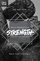 The One Year Daily Moments of Strength: Inspiration for Men The One Year Daily Moments of Strength: Inspiration for Men