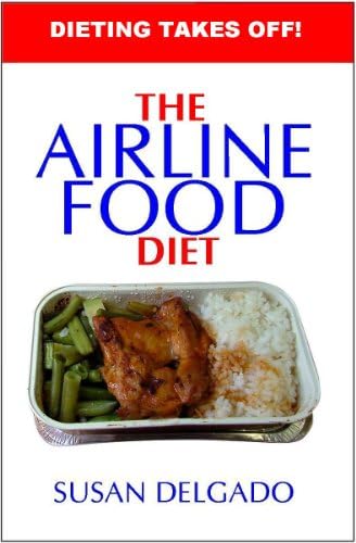 The AIRLINE FOOD Diet: Mile-High Weight-Loss Success Secrets Revealed Kindle Edition