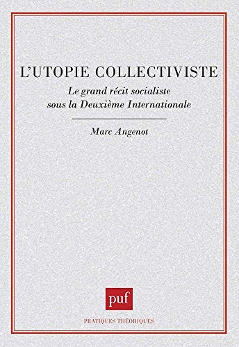 L'utopie collectiviste: Le grand récit socialiste sous la Deuxième Internationale (Pratiques the by Marc Angenot (Paperback)