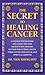 The Secret to Healing Cancer: A Chinese Psychiatrist and Family Doctor Amazing Method for Curing Cancer Through Psychological and Spiritual Growth