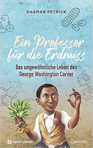 Ein Professor Für Die Erdnuss: Das Ungewöhnliche Leben Des George  Washington Carver : Dagmar Petrick: Amazon.de: Bücher