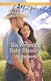 His Wyoming Baby Blessing: A Fresh-Start Family Romance (Wyoming Cowboys Book 4) by Jill Kemerer