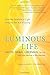 Luminous Life: How the Science of Light Unlocks the Art of Living by Jacob Israel Liberman OD PhD, James L. Oschman PhD