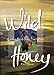 Wild Honey: A Journey Through Papua New Guinea by 