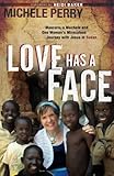 Love Has a Face: Mascara, A Machete And One Woman'S Miraculous Journey With Jesus In Sudan by Michele Perry