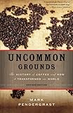 Image de Uncommon Grounds: The History of Coffee and How It Transformed Our World