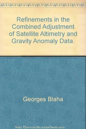 Refinements in the Combined Adjustment of Satellite Altimetry and Gravity Anomaly Data. Paperback – 1977