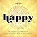 Happy: Secrets to Happiness from the Cultures of the World (Lonely Planet) by Lonely Planet