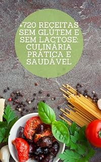 Livro + 720 RECEITAS SEM GLÚTEM E SEM LACTOSE : Culinária Prática e Saudável
