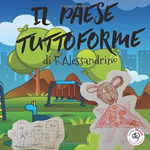 Il Paese Tuttoforme Il Paese Tuttoforme E Un Paese Dove La L Amore Verso Il Prossimo Vince Ogni Paura Il Paese Tuttoforme E Speranza Amazon Co Uk Alessandrino Fabiola Books