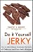 Do It Yourself Jerky: How to make Delicious Homemade Meat Jerky. 45 Delicious and Easy Jerky Recipes by 