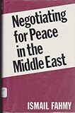 Negotiating for Peace in the Middle East : An Arab View, Fahmy, Ismail, 0801830168