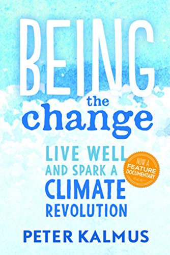 Being the Change: Live Well and Spark a Climate Revolution by Peter Kalmus