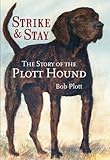 The Story of the Plott Hound: Strike & Stay by 