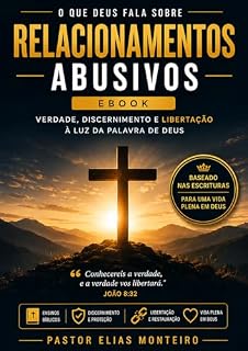 Livro O QUE DEUS FALA SOBRE RELACIONAMENTOS ABUSIVOS: Verdade, Discernimento e Libertacao a Luz da Palavra de Deus