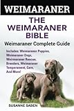 Weimaraner: The Weimaranar Bible: Weimaraner Complete Guide.: Includes: Weimaraner Puppies, Weimaran by Susanne Saben