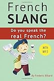 French Slang: Do you speak the real French?: The essentials of French Slang
