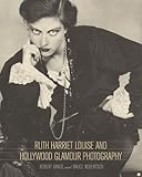 Ruth Harriet Louise and Hollywood Glamour Photography (Santa Barbara Museum of Art) by Robert Dance, Bruce Robertson
