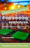 Additional Exercises for Diagramming Sentences: A Playful Way to Analyze Everyday Language