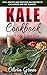 Kale Cookbook: Superfoods every day: Easy, healthy and delicious Kale recipes to live longer and fee by Olivia Green