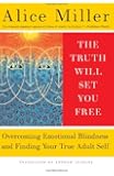 The Truth Will Set You Free: Overcoming Emotional Blindness and Finding Your True Adult Self