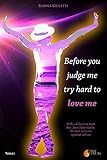 Before you judge me try hard to love me