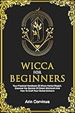 Wicca For Beginners: Your Practical Handbook Of Wicca Herbal Magick. Discover The Secrets Of Green Witchcraft And How To Craft Your Herbal Grimoire. by 