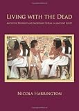 Living with the Dead: Ancestor Worship and Mortuary Ritual in Ancient Egypt (Studies in Funerary Arc by