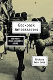 Richard Ivan Jobs, "Backpack Ambassadors: How Youth Travel Integrated Europe" (U Chicago Press, 2017)
