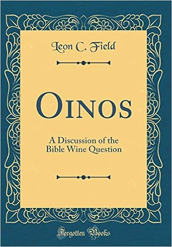 Oinos: A Discussion Of The Bible Wine Question (Classic Reprint): Field,  Leon C.: 9780364674123: Amazon.com: Books