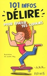 101 infos délire pour épater tes copains