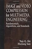 Image and Video Compression for Multimedia Engineering: Fundamentals, Algorithms, and Standards: Fundamentals, Algorithms and Standards (Image Processing Series) by 