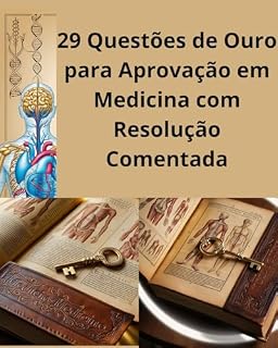29 Questões de Ouro para Aprovação em Medicina com Resolução Comentada