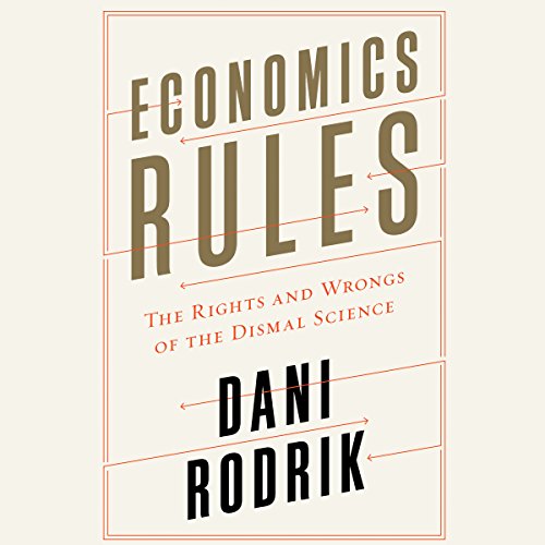 Economics Rules: The Rights and Wrongs of the Dismal Science