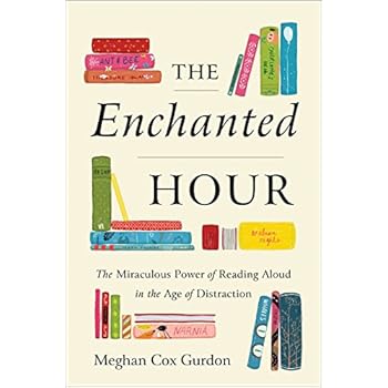 The Enchanted Hour: The Miraculous Power of Reading Aloud in the Age of Distraction
